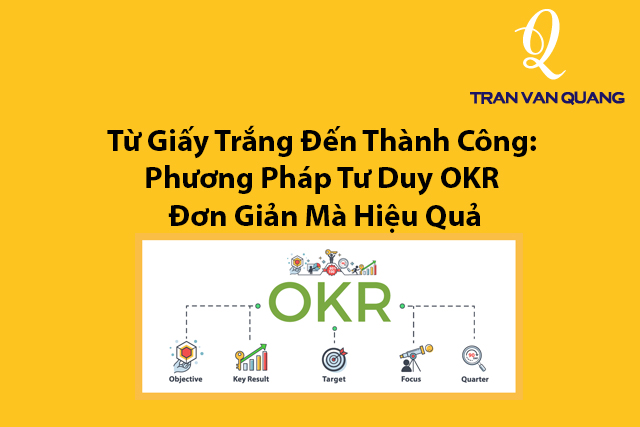 Từ Giấy Trắng Đến Thành Công: Phương Pháp Tư Duy OKR Đơn Giản Mà Hiệu Quả